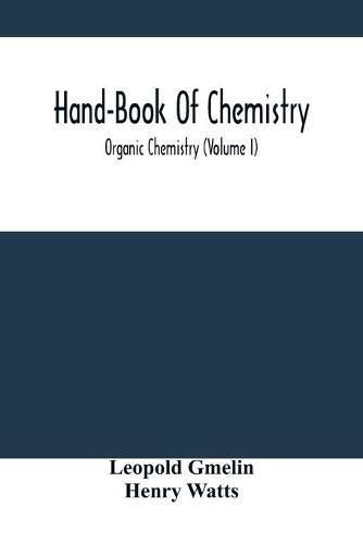 Cover image for Hand-Book Of Chemistry; Organic Chemistry (Volume I)