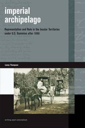 Cover image for Imperial Archipelago: Representation and Rule in the Insular Territories under U. S. Dominion after 1898