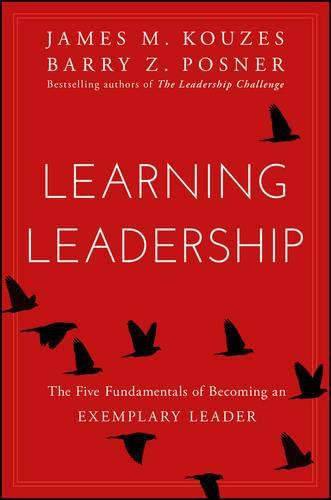 Learning Leadership - The Five Fundamentals of Becoming an Exemplary Leader