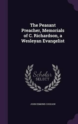 Cover image for The Peasant Preacher, Memorials of C. Richardson, a Wesleyan Evangelist