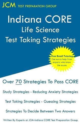 Cover image for Indiana CORE Life Science - Test Taking Strategies: Indiana CORE 045 Exam - Free Online Tutoring