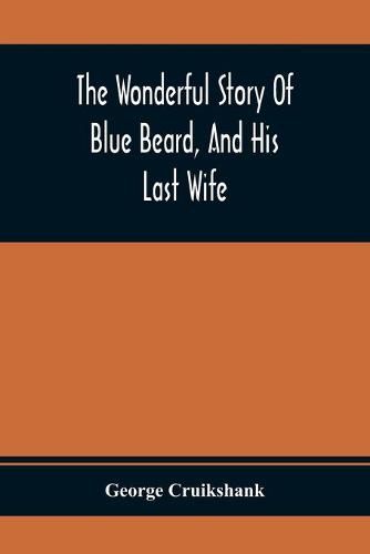 Cover image for The Wonderful Story Of Blue Beard, And His Last Wife