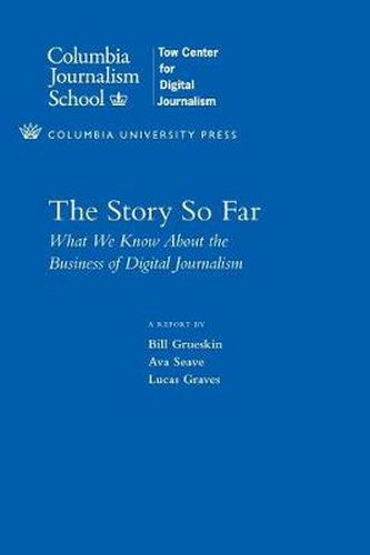 Cover image for The Story So Far: What We Know About the Business of Digital Journalism