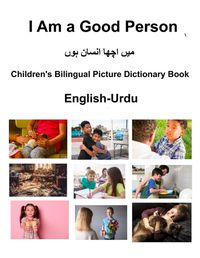 Cover image for English-Urdu I Am a Good Person Children's Bilingual Picture Dictionary Book