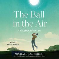 Cover image for The Ball in the Air: A Golfing Adventure