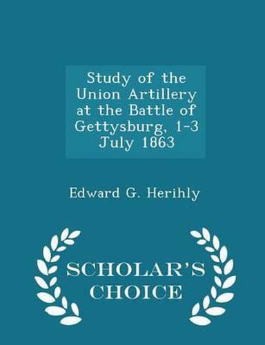 Cover image for Study of the Union Artillery at the Battle of Gettysburg, 1-3 July 1863 - Scholar's Choice Edition