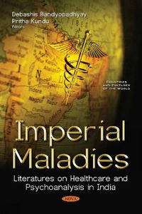 Cover image for Imperial Maladies: Literatures on Healthcare and  Psychoanalysis in India