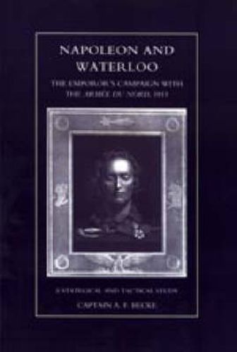 Cover image for Napoleon and Waterloo, The Emperor's Campaign with the Armee Du Nord 1815: A Strategical and Tactical Study