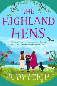 Cover image for The Highland Hens: The brand new uplifting, feel-good read from USA Today bestseller Judy Leigh for 2022