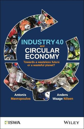 Cover image for Industry 4.0 and Circular Economy - Towards a Wasteless Future or a Wasteful Planet?