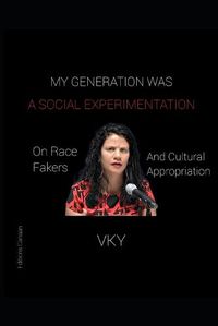 Cover image for My Generation Was A Social Experimentation- On Race Fakers And Cultural Appropriation