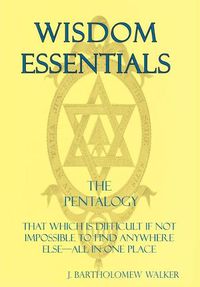 Cover image for Wisdom Essentials the Pentalogy: That Which Is Difficult If Not Impossible to Find Anywhere Else-All in One Place