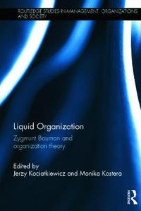 Cover image for Liquid Organization: Zygmunt Bauman and Organization Theory
