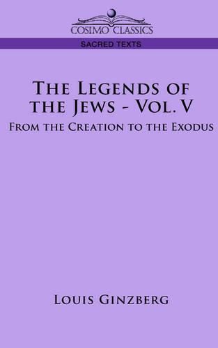 Cover image for The Legends of the Jews - Vol. V: From the Creation to the Exodus