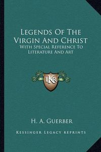 Cover image for Legends of the Virgin and Christ: With Special Reference to Literature and Art