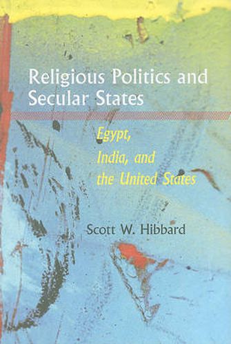 Cover image for Religious Politics and Secular States: Egypt, India, and the United States