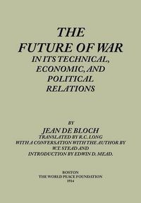 Cover image for The Future of War in Its Technical, Economical and Political Relations