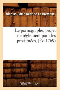 Cover image for Le Pornographe, Projet de Reglement Pour Les Prostituees, (Ed.1769)