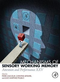 Cover image for Mechanisms of Sensory Working Memory: Attention and Perfomance XXV