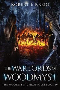 Cover image for The Warlords of Woodmyst: The Woodmyst Chronicles Book IV