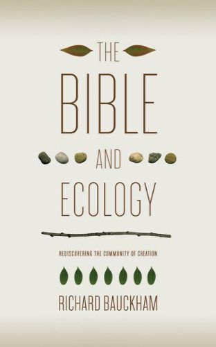 Cover image for The Bible and Ecology: Rediscovering the Community of Creation