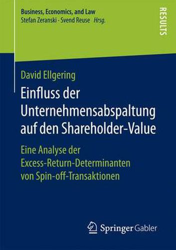 Einfluss Der Unternehmensabspaltung Auf Den Shareholder-Value: Eine Analyse Der Excess-Return-Determinanten Von Spin-Off-Transaktionen