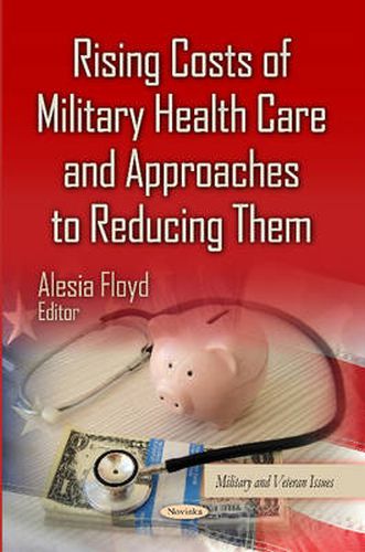 Cover image for Rising Costs of Military Health Care & Approaches to Reducing Them