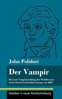 Cover image for Der Vampir: Die erste Vampirerzahlung der Weltliteratur in der deutschen Erstubersetzung von 1819 (Band 46, Klassiker in neuer Rechtschreibung)