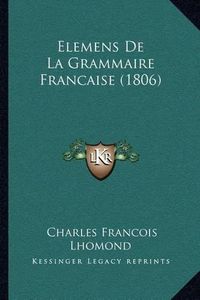 Cover image for Elemens de La Grammaire Francaise (1806)