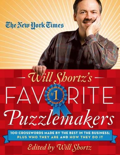 Cover image for The New York Times Will Shortz's Favorite Puzzlemakers: 100 Crosswords Made by the Best in the Business; Plus Who They Are and How They Do It