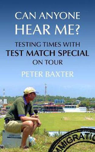 Can Anyone Hear Me?: Testing Times with Test Match Special on Tour