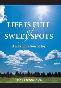 Cover image for Life Is Full of Sweet Spots: An Exploration of Joy