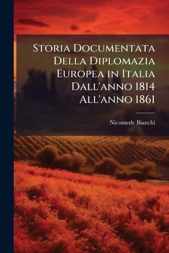 Cover image for Storia Documentata Della Diplomazia Europea in Italia Dall'anno 1814 All'anno 1861: 1830-1846