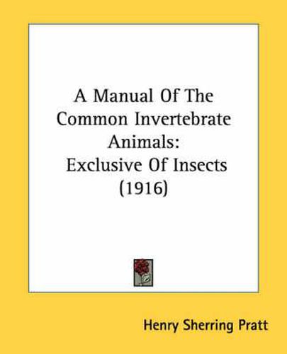 Cover image for A Manual of the Common Invertebrate Animals: Exclusive of Insects (1916)