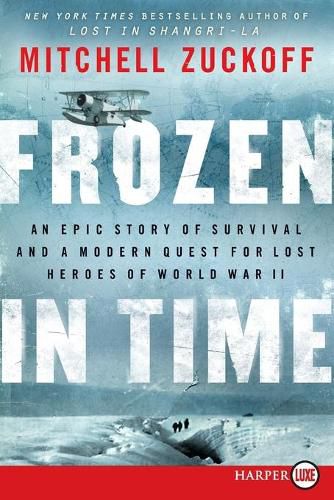 Cover image for Frozen In Time: An Epic Story of Survival and a Modern Quest for Lost Heroes of World War II (Large Print)