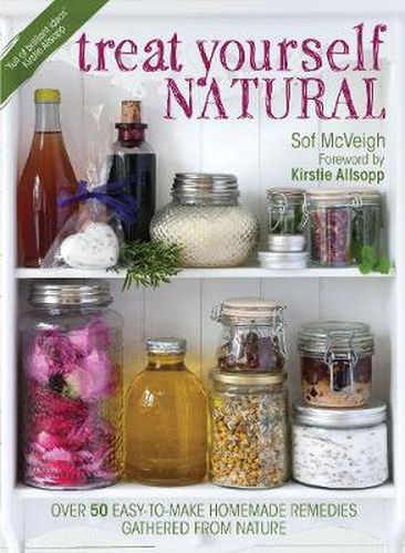 Cover image for Treat Yourself Natural: over 50 easy-to-make homemade remedies gathered from nature