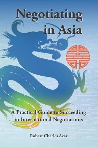 Cover image for Negotiating in Asia: A Practical Guide to Succeeding in International Negotiations