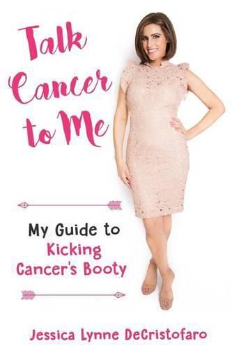 Cover image for Talk Cancer to Me: My Guide to Kicking Cancer's Booty!