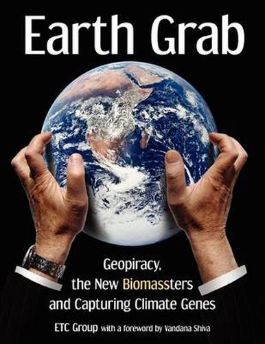 Cover image for Earth Grab: Geopiracy, the New Biomassters and Capturing Climate Genes