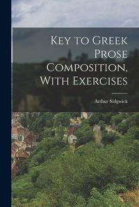 Cover image for Key to Greek Prose Composition, With Exercises