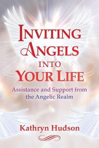 Cover image for Inviting Angels into Your Life: Assistance and Support from the Angelic Realm