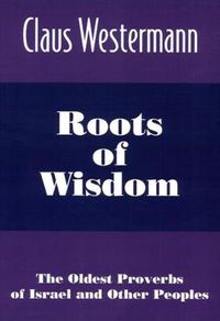 Cover image for Roots of Wisdom: The Oldest Proverbs of Israel and Other Peoples