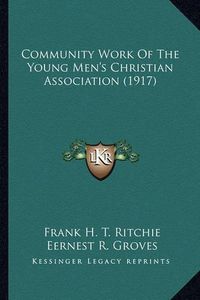 Cover image for Community Work of the Young Men's Christian Association (191community Work of the Young Men's Christian Association (1917) 7)