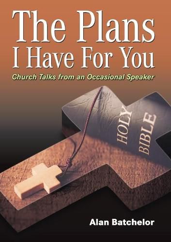 Cover image for The Plans I Have For You: Church Talks From An Occasional Speaker