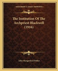 Cover image for The Institution of the Archpriest Blackwell (1916)