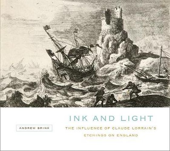 Cover image for Ink and Light: The Influence of Claude Lorrain's Etchings on England