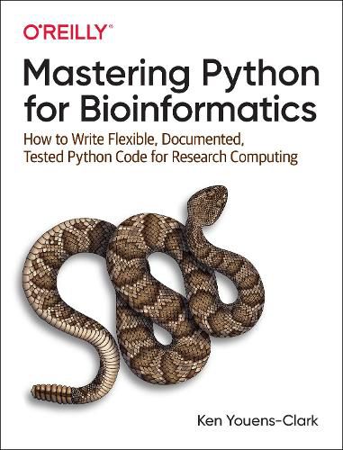 Mastering Python for Bioinformatics: How to Write Flexible, Documented, Tested Python Code for Research Computing