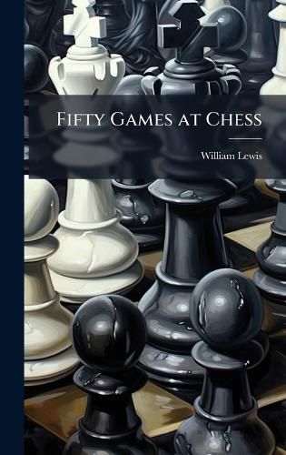Cover image for Fifty Games at Chess