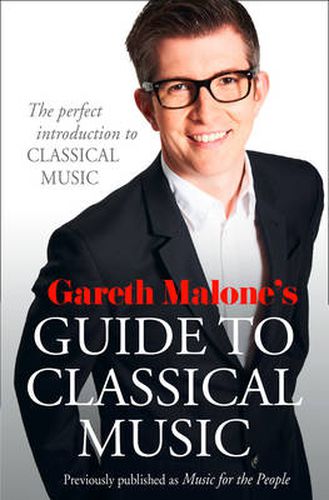 Cover image for Gareth Malone's Guide to Classical Music: The Perfect Introduction to Classical Music