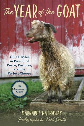 The Year of the Goat: 40,000 Miles in Pursuit of Peace, Pastures, and the Perfect Cheese